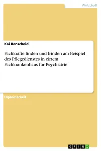 Fachkräfte finden und binden am Beispiel des Pflegedienstes in einem Fachkrankenhaus für Psychiatrie_cover