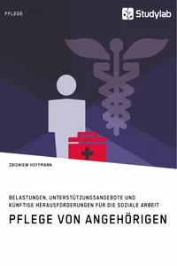 Pflege von Angehörigen. Belastungen, Unterstützungsangebote und künftige Herausforderungen für die Soziale Arbeit_cover