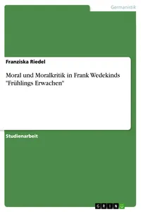 Moral und Moralkritik in Frank Wedekinds "Frühlings Erwachen"_cover