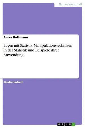 Lügen mit Statistik. Manipulationstechniken in der Statistik und Beispiele ihrer Anwendung
