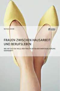 Frauen zwischen Hausarbeit und Berufsleben. Wie hat sich die Rolle der Frau in Zeiten der Individualisierung verändert?_cover