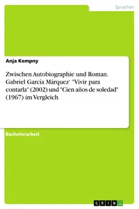 Zwischen Autobiographie und Roman. Gabriel García Márquez' "Vivir para contarla und "Cien años de soledad im Vergleich_cover