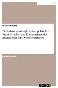 Die Verfassungswidrigkeit einer politischen Partei. Ursachen und Konsequenzen des gescheiterten NPD-Verbotsverfahrens_cover