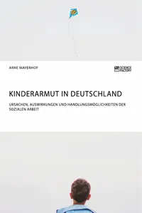 Kinderarmut in Deutschland. Ursachen, Auswirkungen und Handlungsmöglichkeiten der Sozialen Arbeit_cover