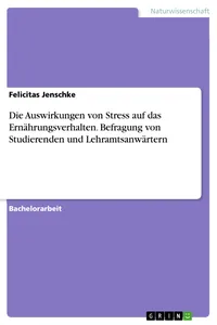 Die Auswirkungen von Stress auf das Ernährungsverhalten. Befragung von Studierenden und Lehramtsanwärtern_cover