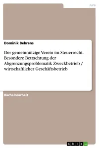 Der gemeinnützige Verein im Steuerrecht. Besondere Betrachtung der Abgrenzungsproblematik Zweckbetrieb / wirtschaftlicher Geschäftsbetrieb_cover