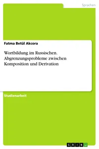 Wortbildung im Russischen. Abgrenzungsprobleme zwischen Komposition und Derivation_cover