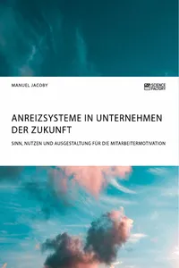 Anreizsysteme in Unternehmen der Zukunft. Sinn, Nutzen und Ausgestaltung für die Mitarbeitermotivation_cover