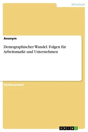 Demographischer Wandel. Folgen für Arbeitsmarkt und Unternehmen