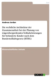 Die rechtliche Architektur der Zusammenarbeit bei der Planung von trägerübergreifenden Teilhabeleistungen für behinderte Kinder nach dem Bundesteilhabegesetz_cover