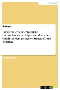 Familieninterne unentgeltliche Unternehmensnachfolge einer deutschen GmbH mit dem geringsten Steueraufwand gestalten_cover
