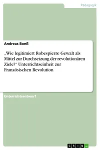 "Wie legitimiert Robespierre Gewalt als Mittel zur Durchsetzung der revolutionären Ziele?" Unterrichtseinheit zur Französischen Revolution_cover