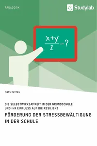 Förderung der Stressbewältigung in der Schule. Die Selbstwirksamkeit in der Grundschule und ihr Einfluss auf die Resilienz_cover