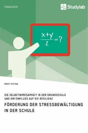 Förderung der Stressbewältigung in der Schule. Die Selbstwirksamkeit in der Grundschule und ihr Einfluss auf die Resilienz