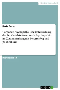 Corporate Psychopaths. Eine Untersuchung des Persönlichkeitsmerkmals Psychopathie im Zusammenhang mit Berufserfolg und political skill_cover