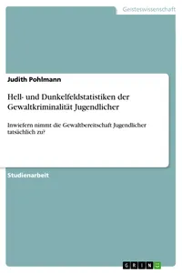 Hell- und Dunkelfeldstatistiken der Gewaltkriminalität Jugendlicher_cover
