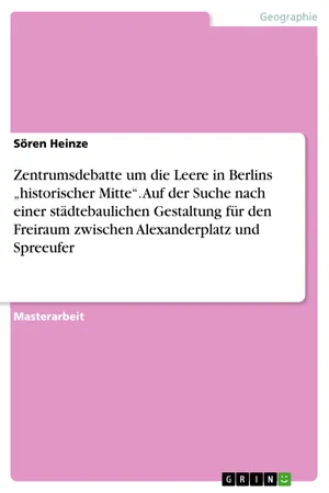 Zentrumsdebatte um die Leere in Berlins "historischer Mitte". Auf der Suche nach einer städtebaulichen Gestaltung für den Freiraum zwischen  Alexanderplatz und Spreeufer