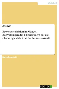 Bewerberselektion im Wandel. Auswirkungen des E-Recruitment auf die Chancengleichheit bei der Personalauswahl_cover