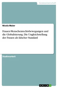 Frauen-Menschenrechtsbewegungen und die Globalisierung. Die Ungleichstellung der Frauen als falscher Standard_cover