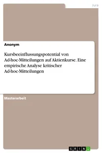 Kursbeeinflussungspotential von Ad-hoc-Mitteilungen auf Aktienkurse. Eine empirische Analyse kritischer Ad-hoc-Mitteilungen_cover