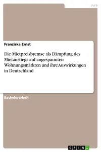 Die Mietpreisbremse als Dämpfung des Mietanstiegs auf angespannten Wohnungsmärkten und ihre Auswirkungen in Deutschland_cover