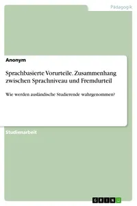 Sprachbasierte Vorurteile. Zusammenhang zwischen Sprachniveau und Fremdurteil_cover