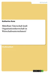 Mittelbare Täterschaft kraft Organisationsherrschaft in Wirtschaftsunternehmen?_cover