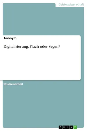 Digitalisierung. Fluch oder Segen?