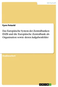 Das Europäische System der Zentralbanken ESZB und die Europäische Zentralbank als Organisation sowie deren Aufgabenfelder_cover