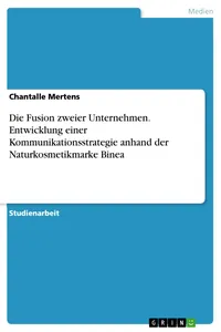 Die Fusion zweier Unternehmen. Entwicklung einer Kommunikationsstrategie anhand der Naturkosmetikmarke Binea_cover