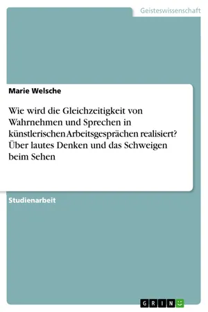 Wie wird die Gleichzeitigkeit von Wahrnehmen und Sprechen in künstlerischen Arbeitsgesprächen realisiert? Über lautes Denken und das Schweigen beim Sehen