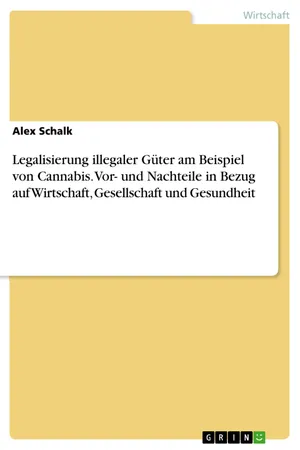 Legalisierung illegaler Güter am Beispiel von Cannabis. Vor- und Nachteile in Bezug auf Wirtschaft, Gesellschaft und Gesundheit