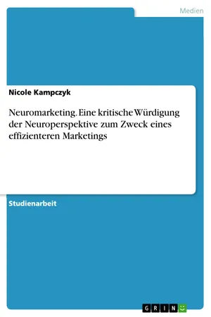 Neuromarketing. Eine kritische Würdigung der Neuroperspektive zum Zweck eines effizienteren Marketings