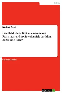 Feindbild Islam. Gibt es einen neuen Rassismus und inwieweit spielt der Islam dabei eine Rolle?_cover