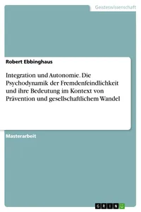 Integration und Autonomie. Die Psychodynamik der Fremdenfeindlichkeit und ihre Bedeutung im Kontext von Prävention und gesellschaftlichem Wandel_cover
