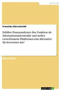 Erfüllen Finanzanalysten ihre Funktion als Informationsintermediär und stellen crowd-basierte Plattformen eine Alternative für Investoren dar?_cover