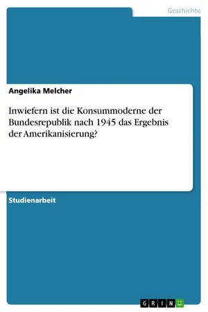 Inwiefern ist die Konsummoderne der Bundesrepublik nach 1945 das Ergebnis der Amerikanisierung?