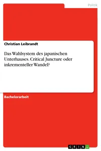 Das Wahlsystem des japanischen Unterhauses. Critical Juncture oder inkrementeller Wandel?_cover