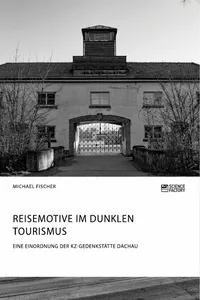 Reisemotive im Dunklen Tourismus. Eine Einordnung der KZ-Gedenkstätte Dachau_cover