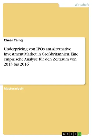 Underpricing von IPOs am Alternative Investment Market in Großbritannien. Eine empirische Analyse für den Zeitraum von 2013 bis 2016