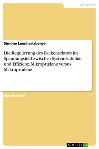 Die Regulierung des Bankensektors im Spannungsfeld zwischen Systemstabilität und Effizienz. Mikroprudenz versus Makroprudenz_cover