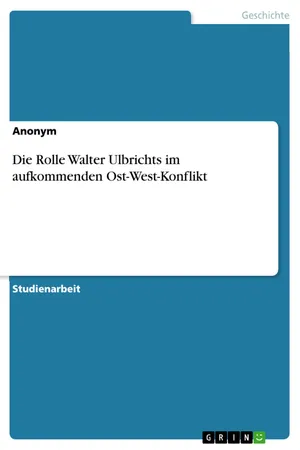 Die Rolle Walter Ulbrichts im aufkommenden Ost-West-Konflikt