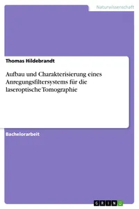 Aufbau und Charakterisierung eines Anregungsfiltersystems für die laseroptische Tomographie_cover