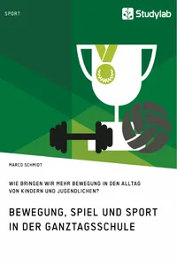 Bewegung, Spiel und Sport in der Ganztagsschule. Wie bringen wir mehr Bewegung in den Alltag von Kindern und Jugendlichen?_cover