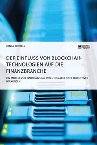 Der Einfluss von Blockchain-Technologien auf die Finanzbranche. Ein Modell zur Einschätzung evolutionärer oder disruptiver Wirkungen_cover