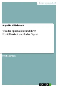 Von der Spiritualität und ihrer Erreichbarkeit durch das Pilgern_cover