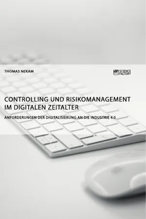 Controlling und Risikomanagement im digitalen Zeitalter. Anforderungen der Digitalisierung an die Industrie 4.0