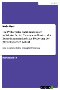 Die Problematik nicht medizinisch indizierter Sectio Caesarea im Kontext des Expertinnenstandards zur Förderung der physiologischen Geburt_cover