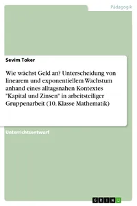Wie wächst Geld an? Unterscheidung von linearem und exponentiellem Wachstum anhand eines alltagsnahen Kontextes "Kapital und Zinsen" in arbeitsteiliger Gruppenarbeit_cover
