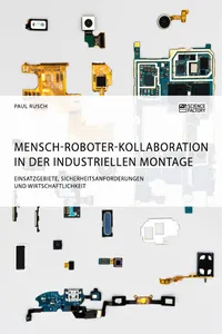 Mensch-Roboter-Kollaboration in der industriellen Montage. Einsatzgebiete, Sicherheitsanforderungen und Wirtschaftlichkeit_cover